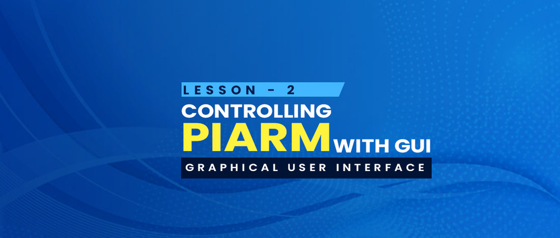 Lesson 2 - Controlling PiArm with GUI