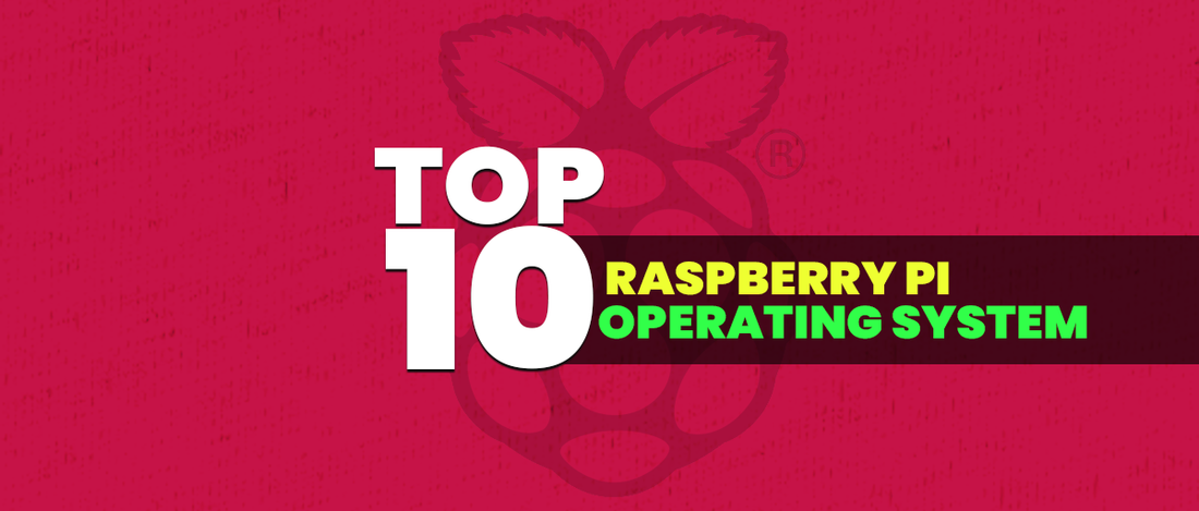 Top 10 Raspberry Pi Best Operating System to use 2021