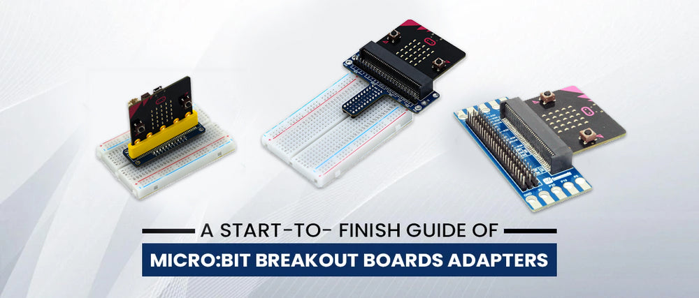 A Start-to- finish guide of Micro:bit Breakout Boards Adapters